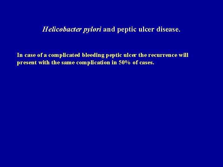 Helicobacter pylori and peptic ulcer disease. In case of a complicated bleeding peptic ulcer