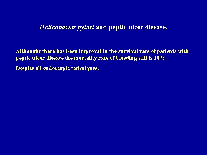 Helicobacter pylori and peptic ulcer disease. Althought there has been improval in the survival