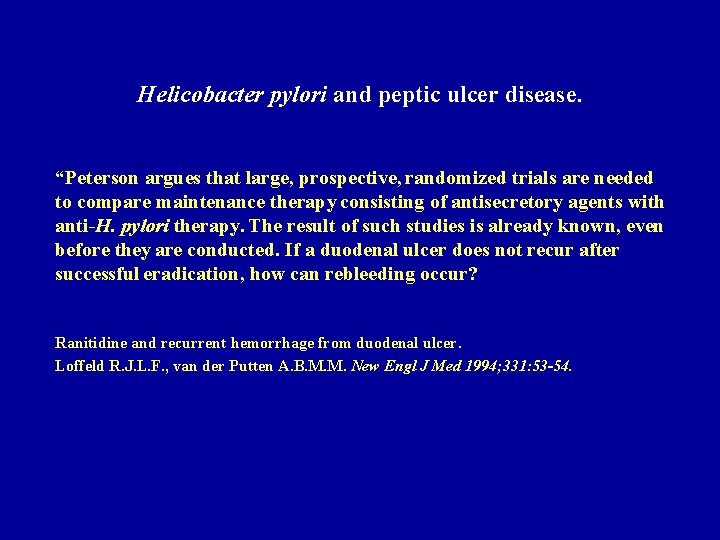 Helicobacter pylori and peptic ulcer disease. “Peterson argues that large, prospective, randomized trials are