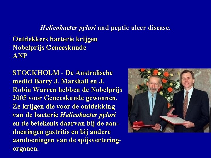Helicobacter pylori and peptic ulcer disease. Ontdekkers bacterie krijgen Nobelprijs Geneeskunde ANP STOCKHOLM -