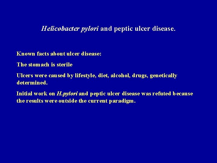 Helicobacter pylori and peptic ulcer disease. Known facts about ulcer disease: The stomach is