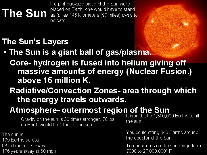 The Sun If a pinhead-size piece of the Sun were placed on Earth, one