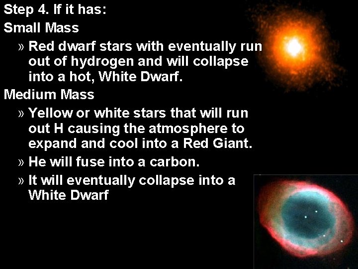 Step 4. If it has: Small Mass » Red dwarf stars with eventually run