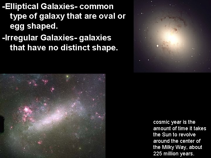 -Elliptical Galaxies- common type of galaxy that are oval or egg shaped. -Irregular Galaxies-