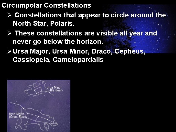 Circumpolar Constellations Ø Constellations that appear to circle around the North Star, Polaris. Ø