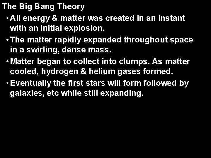 The Big Bang Theory • All energy & matter was created in an instant