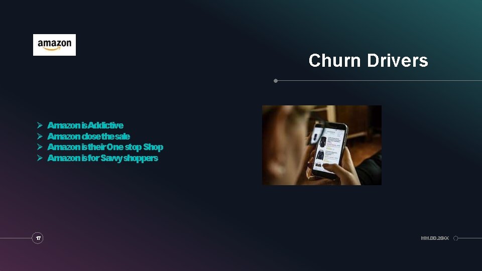 Churn Drivers 17 Amazon is. Addictive Amazon closethesale Amazon istheir One stop Shop Amazon