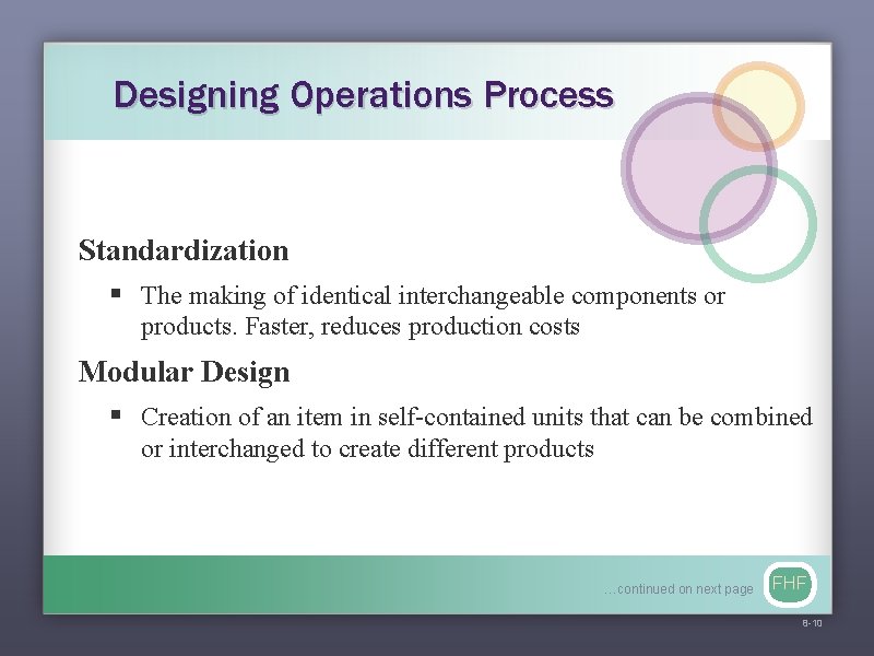 Designing Operations Process Standardization § The making of identical interchangeable components or products. Faster,