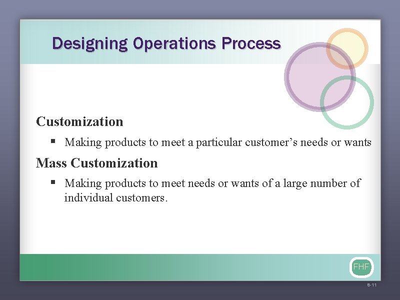 Designing Operations Process Customization § Making products to meet a particular customer’s needs or
