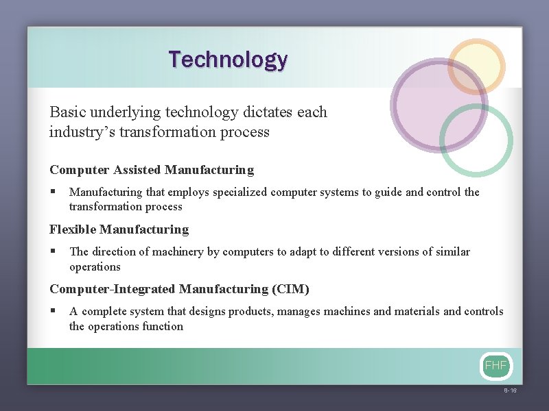 Technology Basic underlying technology dictates each industry’s transformation process Computer Assisted Manufacturing § Manufacturing
