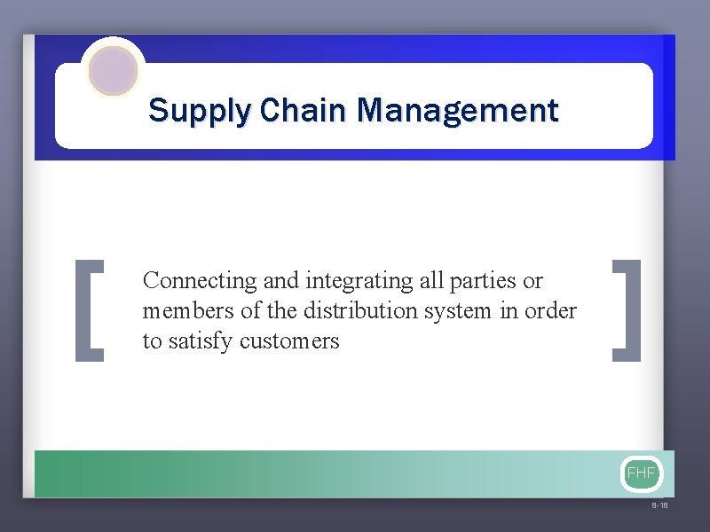 Supply Chain Management [ Connecting and integrating all parties or members of the distribution