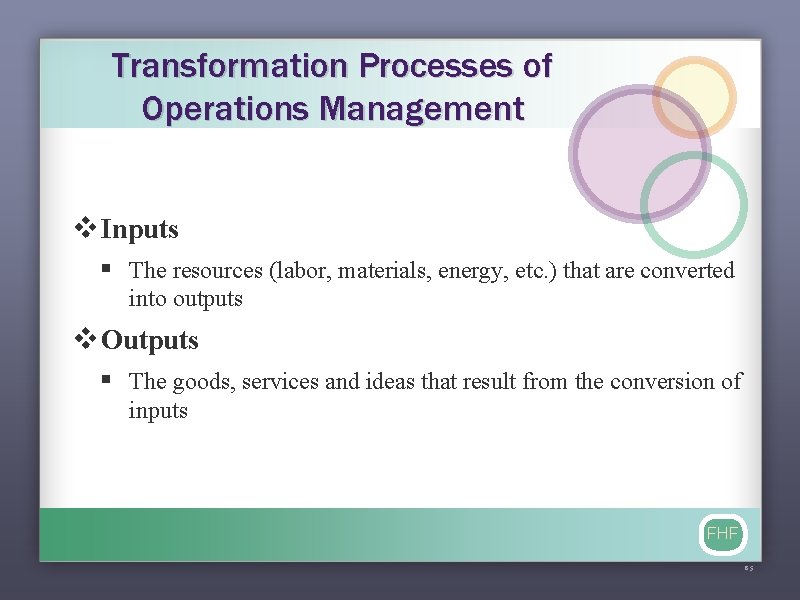 Transformation Processes of Operations Management v Inputs § The resources (labor, materials, energy, etc.