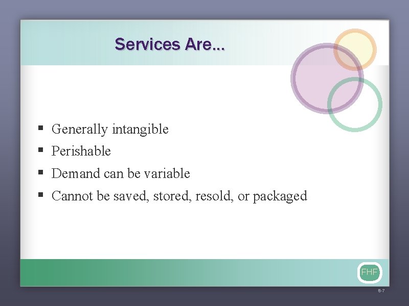 Services Are. . . § § Generally intangible Perishable Demand can be variable Cannot