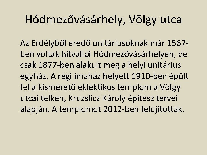 Hódmezővásárhely, Völgy utca Az Erdélyből eredő unitáriusoknak már 1567 ben voltak hitvallói Hódmezővásárhelyen, de