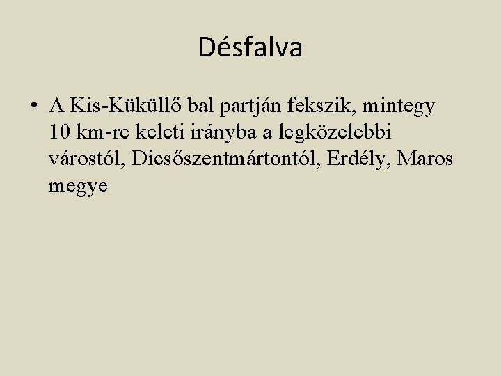 Désfalva • A Kis-Küküllő bal partján fekszik, mintegy 10 km-re keleti irányba a legközelebbi