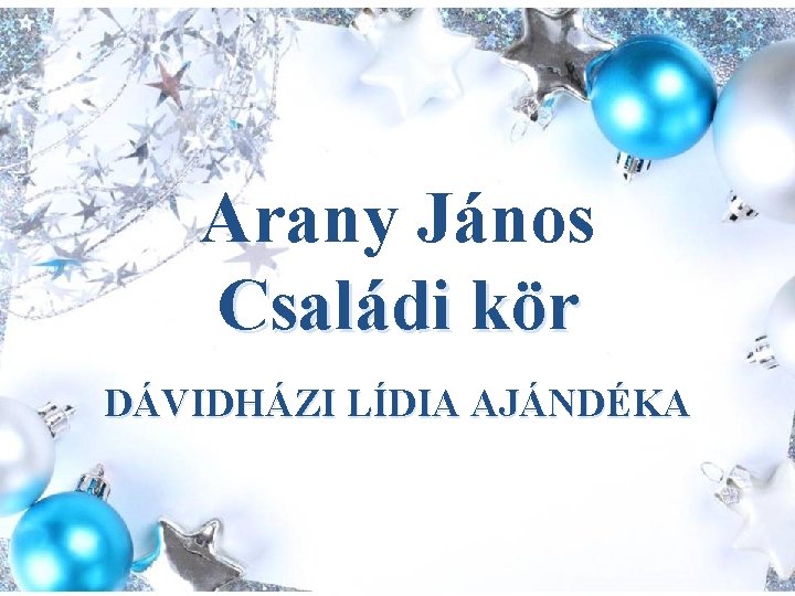 Arany János Családi kör DÁVIDHÁZI LÍDIA AJÁNDÉKA 