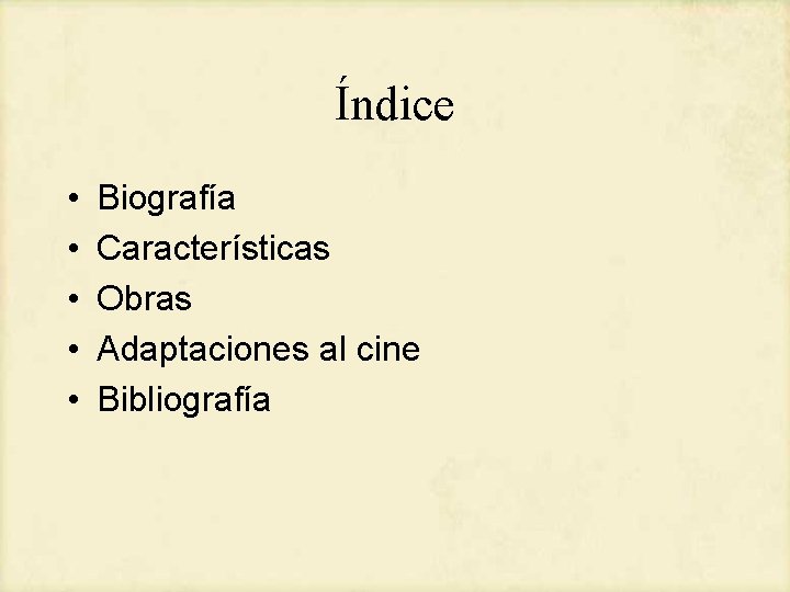 Índice • • • Biografía Características Obras Adaptaciones al cine Bibliografía 