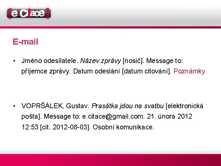 E-mail • Jméno odesílatele. Název zprávy [nosič]. Message to: příjemce zprávy. Datum odeslání [datum