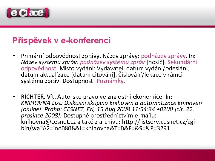 Příspěvek v e-konferenci • Primární odpovědnost zprávy. Název zprávy: podnázev zprávy. In: Název systému