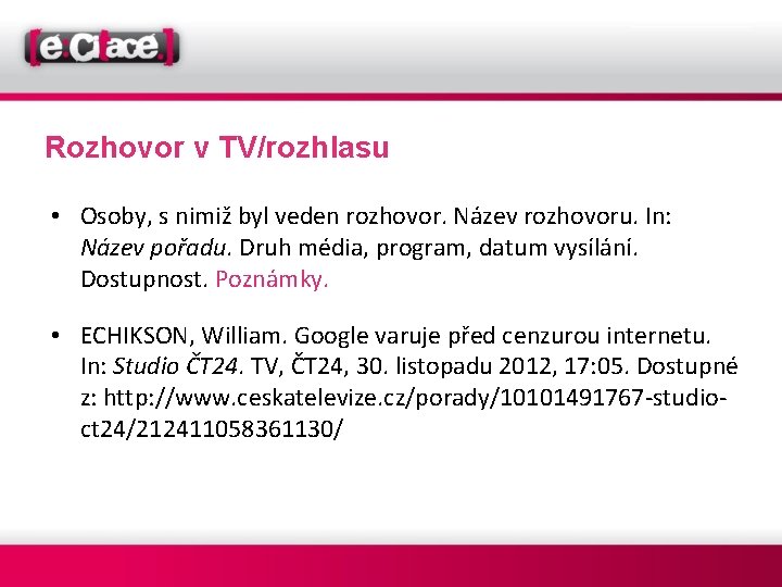 Rozhovor v TV/rozhlasu • Osoby, s nimiž byl veden rozhovor. Název rozhovoru. In: Název