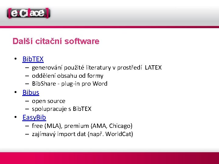 Další citační software • Bib. TEX – generování použité literatury v prostředí LATEX –