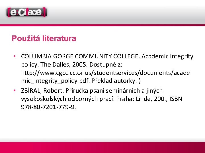 Použitá literatura • COLUMBIA GORGE COMMUNITY COLLEGE. Academic integrity policy. The Dalles, 2005. Dostupné