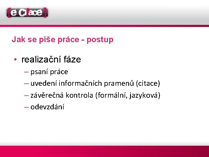 Jak se píše práce - postup • realizační fáze – psaní práce – uvedení