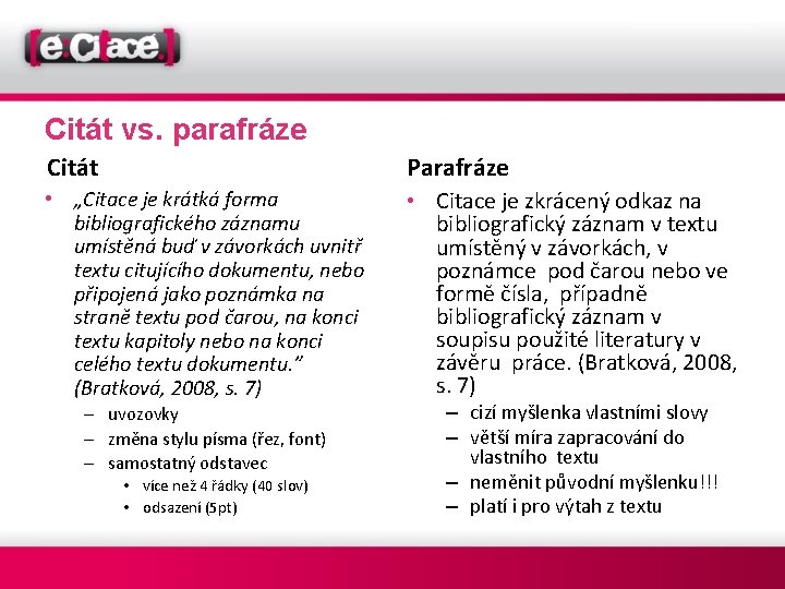 Citát vs. parafráze Citát Parafráze • „Citace je krátká forma bibliografického záznamu umístěná buď