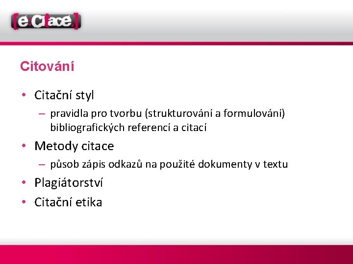 Citování • Citační styl – pravidla pro tvorbu (strukturování a formulování) bibliografických referencí a