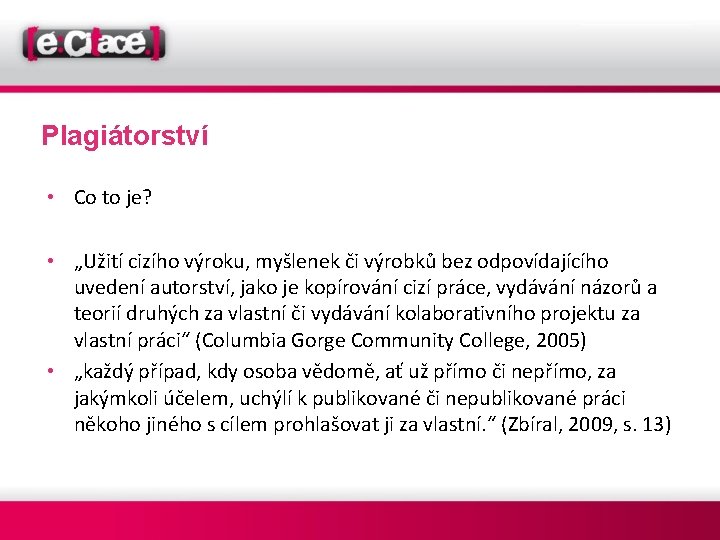 Plagiátorství • Co to je? • „Užití cizího výroku, myšlenek či výrobků bez odpovídajícího