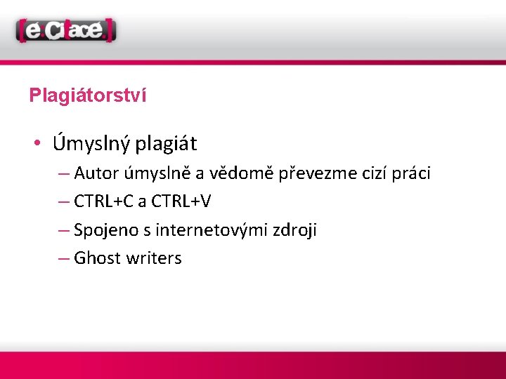 Plagiátorství • Úmyslný plagiát – Autor úmyslně a vědomě převezme cizí práci – CTRL+C