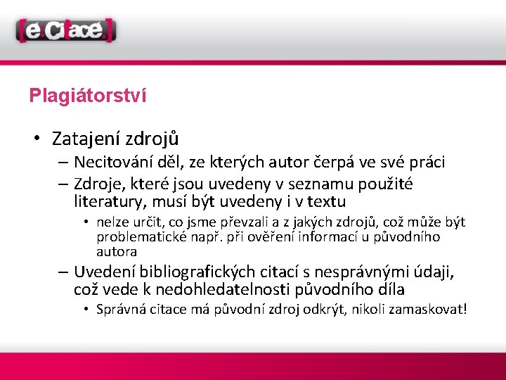 Plagiátorství • Zatajení zdrojů – Necitování děl, ze kterých autor čerpá ve své práci