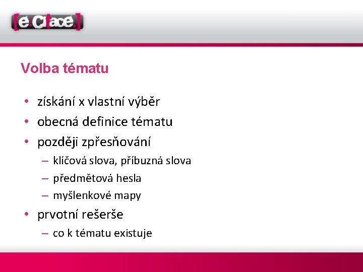 Volba tématu • získání x vlastní výběr • obecná definice tématu • později zpřesňování