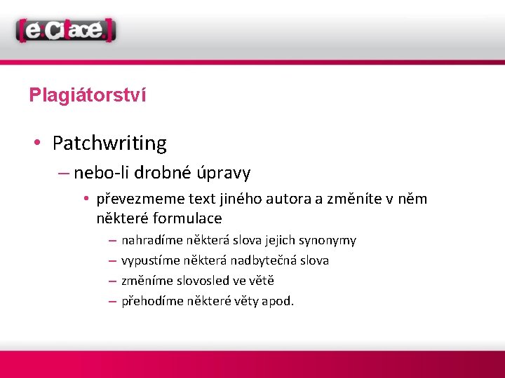 Plagiátorství • Patchwriting – nebo li drobné úpravy • převezmeme text jiného autora a