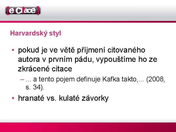 Harvardský styl • pokud je ve větě příjmení citovaného autora v prvním pádu, vypouštíme