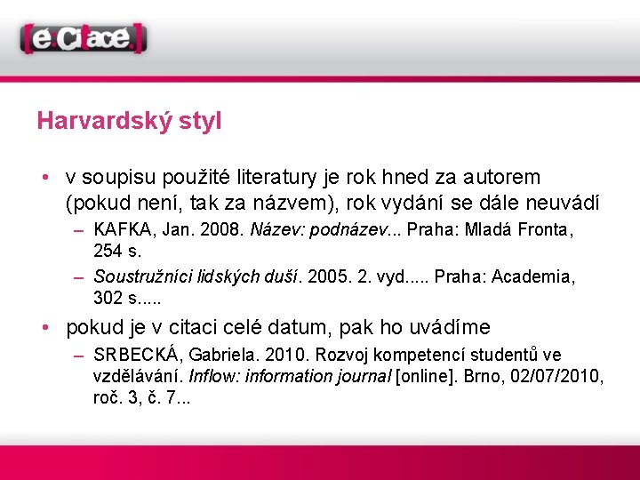 Harvardský styl • v soupisu použité literatury je rok hned za autorem (pokud není,