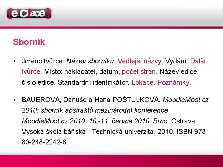 Sborník • Jméno tvůrce. Název sborníku. Vedlejší názvy. Vydání. Další tvůrce. Místo: nakladatel, datum,