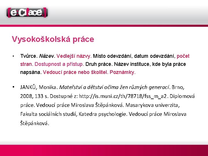 Vysokoškolská práce • Tvůrce. Název. Vedlejší názvy. Místo odevzdání, datum odevzdání, počet stran. Dostupnost