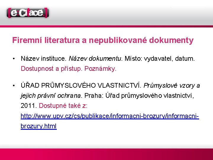 Firemní literatura a nepublikované dokumenty • Název instituce. Název dokumentu. Místo: vydavatel, datum. Dostupnost