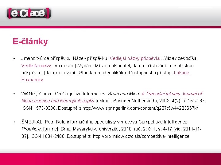 E-články • Jméno tvůrce příspěvku. Název příspěvku. Vedlejší názvy příspěvku. Název periodika. Vedlejší názvy