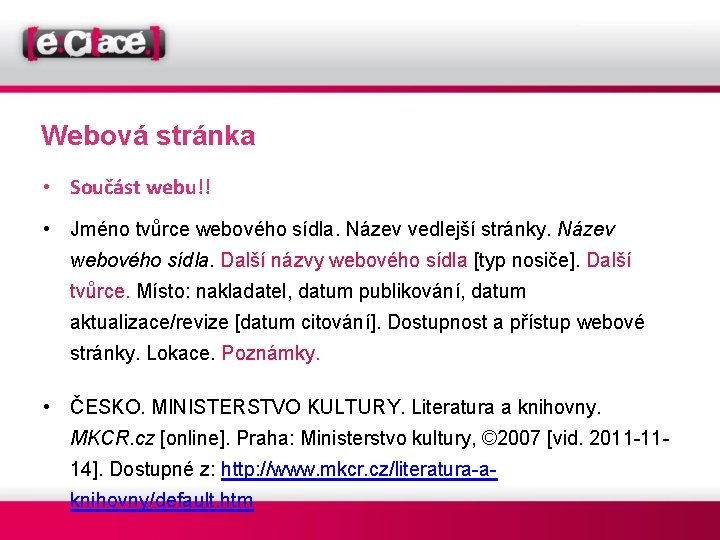 Webová stránka • Součást webu!! • Jméno tvůrce webového sídla. Název vedlejší stránky. Název