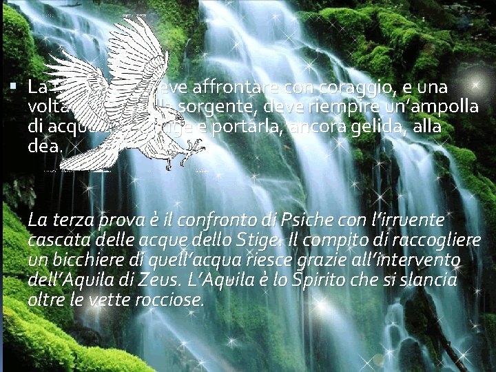  La fanciulla, li deve affrontare con coraggio, e una volta arrivata alla sorgente,
