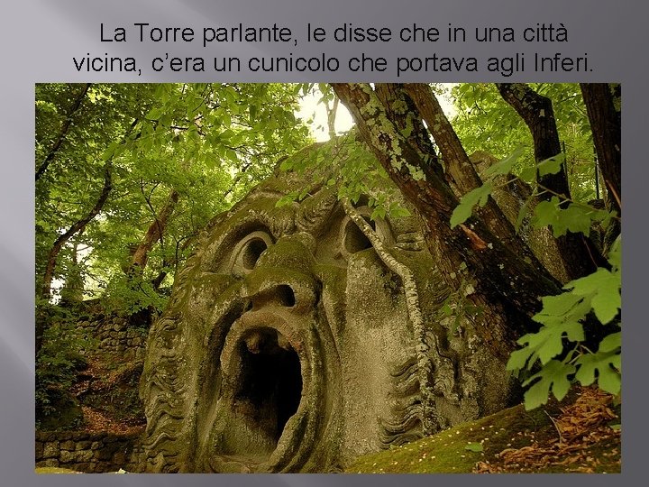 La Torre parlante, le disse che in una città vicina, c’era un cunicolo che