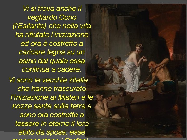 Vi si trova anche il vegliardo Ocno (l‘Esitante) che nella vita ha rifiutato l’iniziazione