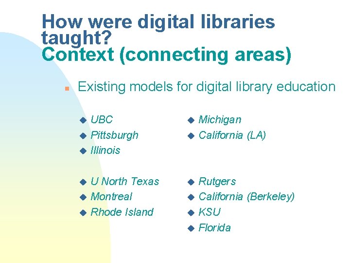 How were digital libraries taught? Context (connecting areas) n Existing models for digital library