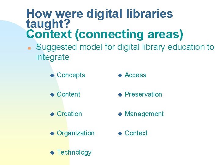 How were digital libraries taught? Context (connecting areas) n Suggested model for digital library