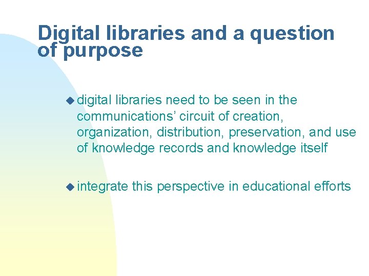 Digital libraries and a question of purpose u digital libraries need to be seen