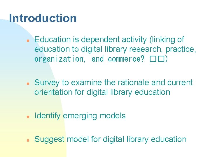 Introduction n n Education is dependent activity (linking of education to digital library research,