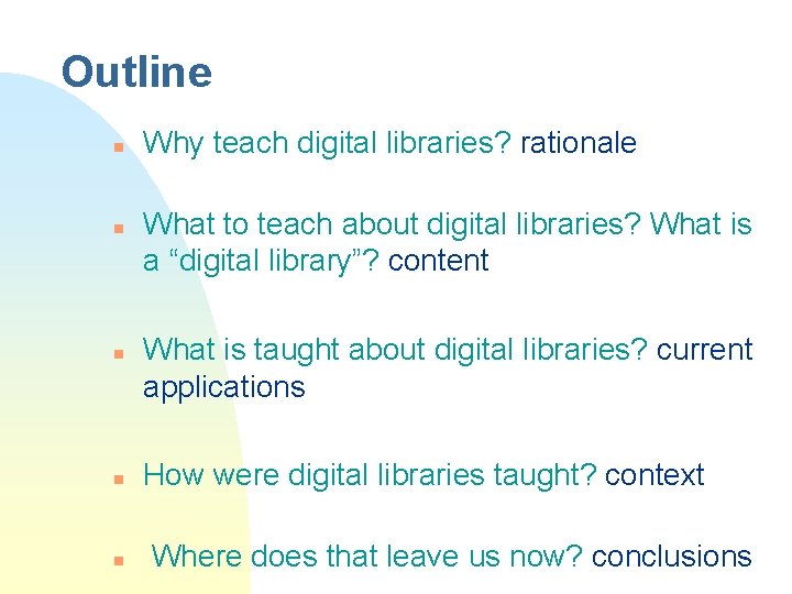 Outline n n n Why teach digital libraries? rationale What to teach about digital