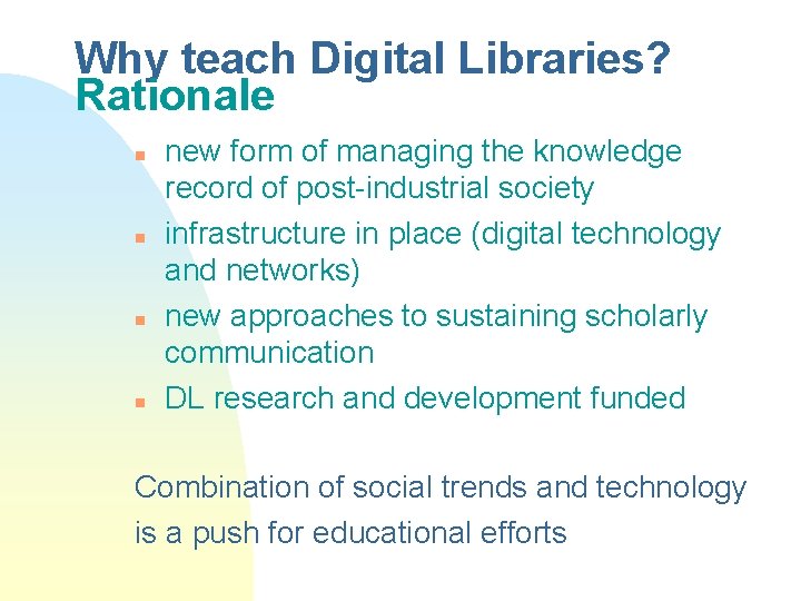 Why teach Digital Libraries? Rationale n n new form of managing the knowledge record